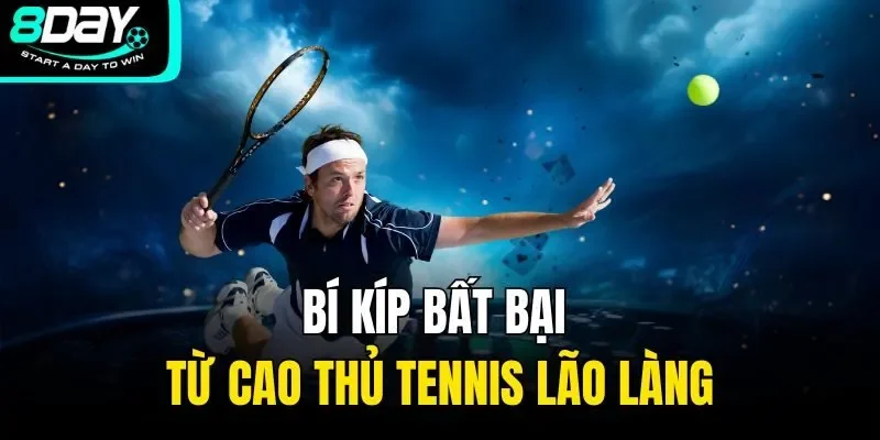 Bí kíp bất bại từ cao thủ tennis lão làng