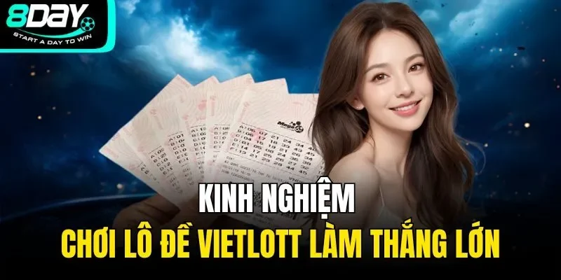 Kinh nghiệm chơi lô đề Vietlott làm thắng lớn