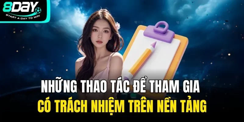 Những thao tác để tham gia có trách nhiệm trên nền tảng