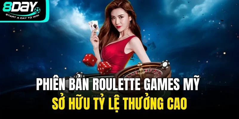 Phiên bản Roulette games Mỹ sở hữu tỷ lệ thưởng cao