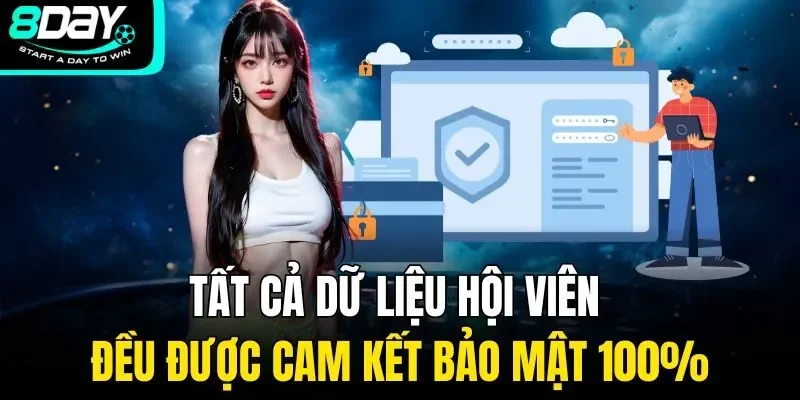 Tất cả dữ liệu hội viên đều được cam kết bảo mật 100%